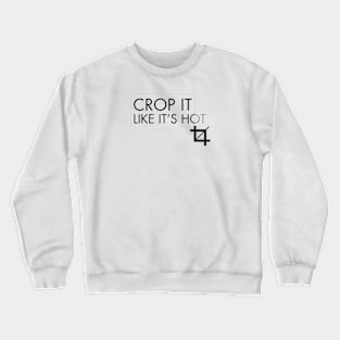 Graphic Designer: Crop It Like It's Hot Crewneck Sweatshirt